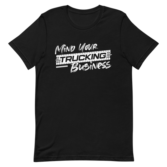 MIND YOUR TRUCKING BUSINESS T-SHIRT